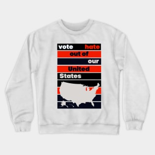 VOTE Hate Out Of Our United States Crewneck Sweatshirt